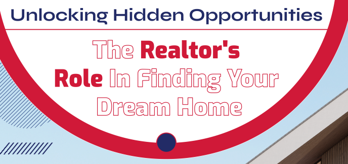 Unlocking Hidden Opportunities: The Realtor's Role In Finding Your Dream Home