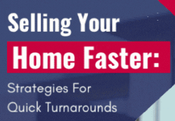 Selling Your Home Faster: Strategies for Quick Turnarounds