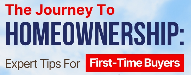 The Journey To Homeownership: Expert Tips For First-Time Buyers